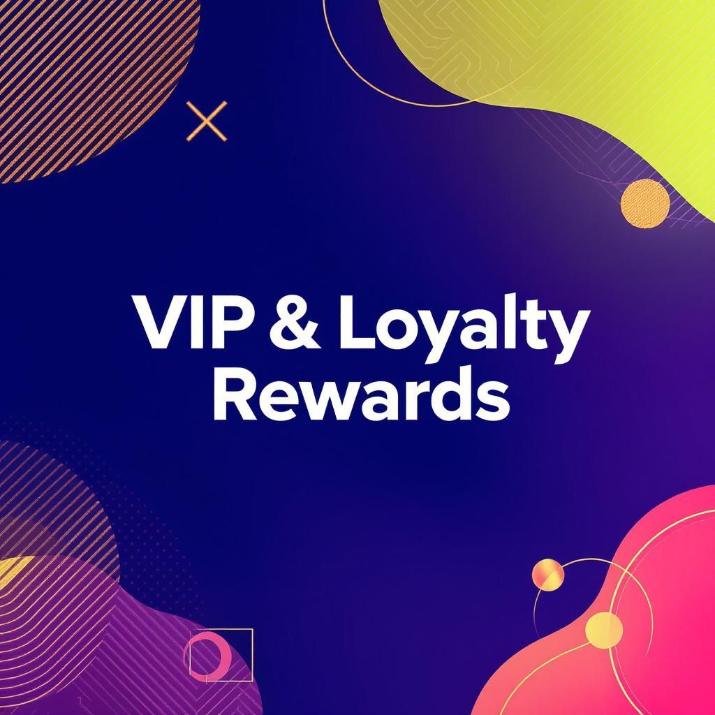 VIP & Loyalty Rewards VIP & Loyalty Rewards